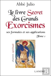 Le Livre Des Grands Exorcismes ; Ses Formules Et Ses Applications Tome 1