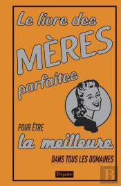 Le Livre Des Mères Parfaites Pour Être La Meilleure Dans Tous Les Domaines