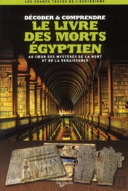 Bertrand.pt - Le Livre Des Morts Égyptien ; Au Coeur Des Mystères De La Mort De La Renaissance