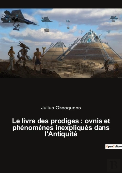 Bertrand.pt - Le Livre Des Prodiges : Ovnis Et Phénomènes Inexpliqués Dans L'Antiquité