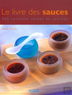 Bertrand.pt - Le Livre Des Sauces ; 200 Recettes Salees Et Sucrees
