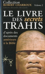 Le Livre Des Secrets Trahis D'Apres Des Documents Anterieurs A La Bible