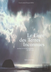 Le Livre Des Terres Inconnues ; Journaux De Bord Des Explorateurs Xv-Xix Siecles