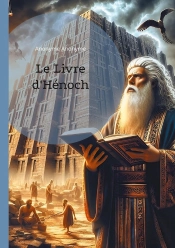 Le Livre D'Hénoch : Un Texte Apocryphe Essentiel Sur L'Esotérisme, Les Prophéties, La Kabbale Et La Mystique Ancienne