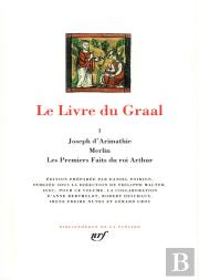 Le Livre Du Graal T.1 ; Joseph D'Arimathie ; Merlin ; Les Premiers Faits Du Roi Arthur