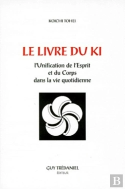 Bertrand.pt - Le Livre Du Ki : Unification De L'Esprit Et Du Corps Dans La Vie Quotidienne
