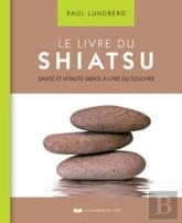 Le Livre Du Shiatsu ; Santé Et Vitalité Grâce À L'Art Du Toucher