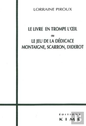 Le Livre En Trompe L'Oeil Ou Le Jeu De La Dédicace : Montaigne, Scarron, Diderot