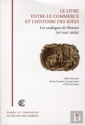 Le Livre Entre Le Commerce Et L'Histoire Des Idées ; Les Catalogues De Libraires (Xv-Xixe Siècle)