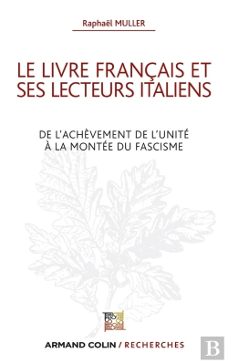Bertrand.pt - Le Livre Français Et Ses Lecteurs Italiens ; De L'Achèvenement De L'Unité À La Montée Du Fascisme