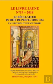 Le Livre Jaune N 19 - Le Regulateur Du Rite De Perfection 1762, En 25 Degres D'Etienne Morin