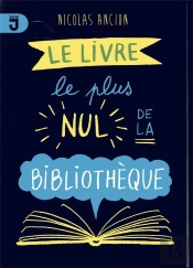 Le Livre Le Plus Nul De La Bibliothèque