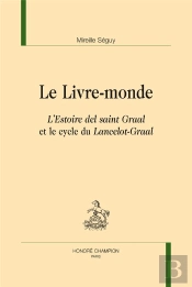 Le Livre-Monde ; L'Estoire Del Saint-Graal Et Le Cycle Du Lancelot-Graal