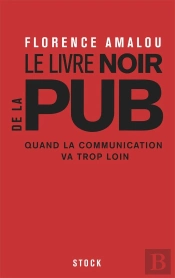 Le Livre Noir De La Pub ; Quand La Communication Va Trop Loin