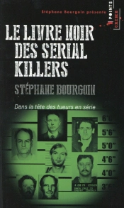 Le Livre Noir Des Serial Killers ; Dans La Tête Des Tueurs En Série
