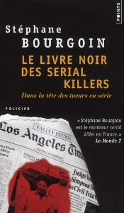 Le Livre Noir Des Serial Killers ; Dans La Tête Des Tueurs En Série