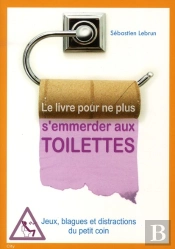 Le Livre Pour Ne Plus S'Emmerder Aux Toilettes