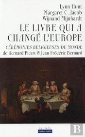 Le Livre Qui A Changé L'Europe : Cérémonies Religieuses Du Monde De Bernard Picart Et Jean Frédéric Bernard