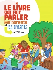 Le Livre Qui Fait Parler Les Parents Et Les Enfants, 7-10 Ans