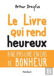 Le Livre Qui Rend Heureux ; À Ne Pas Lire En Cas De Bonheur