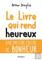 Le Livre Qui Rend Heureux ; À Ne Pas Lire En Cas De Bonheur
