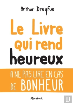 Bertrand.pt - Le Livre Qui Rend Heureux ; À Ne Pas Lire En Cas De Bonheur