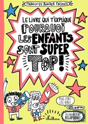 Le Livre Qui T'Explique Pourquoi Les Enfants Sont Super Tops