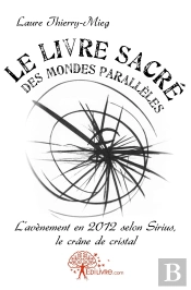 Le Livre Sacré Des Mondes Parallèles : L'Avènement En 2012 Selon Sirius, Le Crâne De Cristal