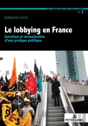 Le Lobbying En France : Invention Et Normalisation D'Une Pratique Politique