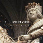 Le Loir-Et-Cher Insolite Et Secret