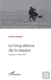 Le Long Silence De La Steppe ; Mongolie En 1985 Et 1991