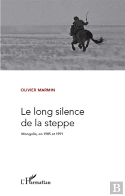 Bertrand.pt - Le Long Silence De La Steppe ; Mongolie En 1985 Et 1991