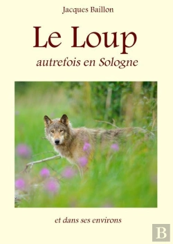 Bertrand.pt - Le Loup, Autrefois, En Sologne Et Dans Ses Environs