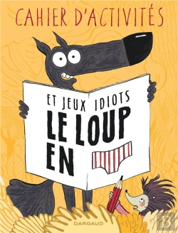 Bertrand.pt - Le Loup En Slip : Cahier D'Activités Et Jeux Idiots