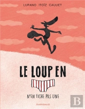 Le Loup En Slip Tome 4 : Le Loup En Slip N'En Fiche Pas Une