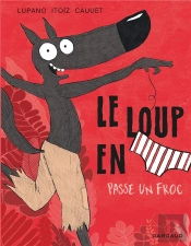 Le Loup En Slip Tome 5 : Le Loup En Slip Passe Un Froc