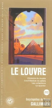 Le Louvre ; L'Histoire Du Musee, L'Architecture Du Palais, Les Collections, Le Palais