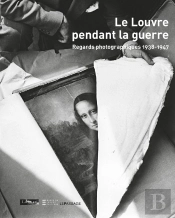 Le Louvre Pendant La Guerre ; Regards Photographiques 1938-1947