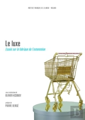 Le Luxe ; Essais Sur La Fabrique De L'Ostentation