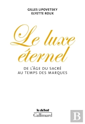 Le Luxe Éternel ; De L'Âge Du Sacré Au Temps Des Marques