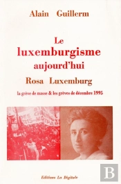 Le Luxemburgisme Aujourd'Hui : Rosa Luxembourg La Grève De Masse & Les Grèves De 1995