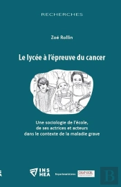 Le Lycee À L'Épreuve Du Cancer : Une Sociologie De L'École, De Ses Actrices Et Acteurs Dans Le Contexte De La Maladie Grave