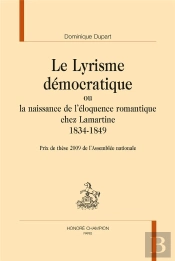 Le Lyrisme Démocratique Ou La Naissance De L'Éloquence Romantique Chez Lamartine ; 1834-1849
