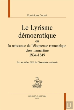 Bertrand.pt - Le Lyrisme Démocratique Ou La Naissance De L'Éloquence Romantique Chez Lamartine ; 1834-1849