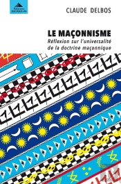 Le Maçonnisme ; Réflexion Sur L'Universalité De La Doctrine Maçonnique