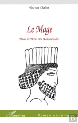 Bertrand.pt - Le Mage Dans La Perse Des Achéménides