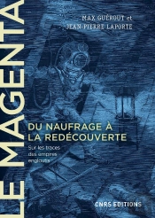 Le Magenta. Du Naufrage A La Redecouverte (1875-1995)