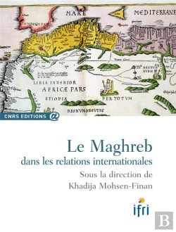 Bertrand.pt - Le Maghreb Dans Les Relations Internationales