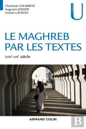 Le Maghreb Par Les Textes ; Xviiie-Xxie Siècle