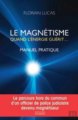 Bertrand.pt - Le Magnétisme, Quand L'Énergie Guérit ; Manuel Pratique